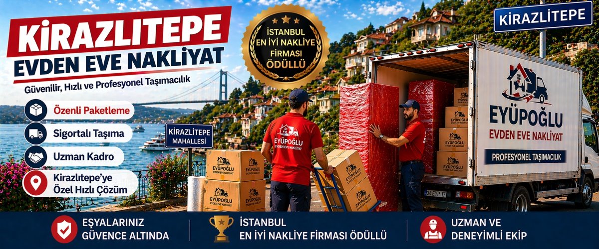 kirazlıtepe evden eve nakliyat hizmeti sigortalı ve marangozlu ev taşıma hizmeti